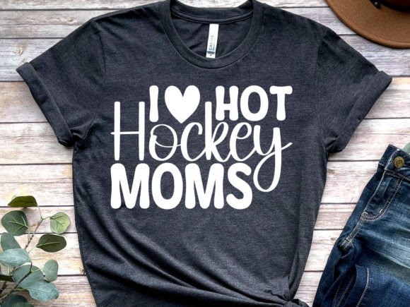 I Love Hot Hockey Moms Graphics