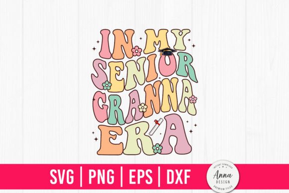 In My Senior Granna Era Graphics and Print Templates