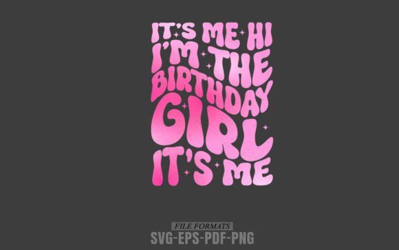 It's Me, Hi, I'm the Birthday Girl – Graphics & Print Templates