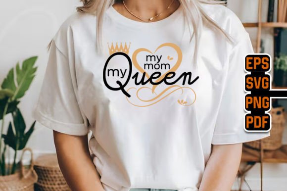 My Mom My Queen - Mother’s Day Design