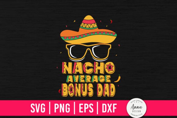 Nacho Average Bonus Dad Graphics & Print Templates