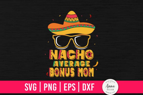 Nacho Average Bonus Mom Graphics & Print Templates