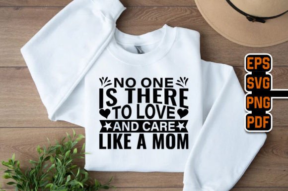No One is There to Love-Care Like a MOM Graphics and T-Shirt Designs