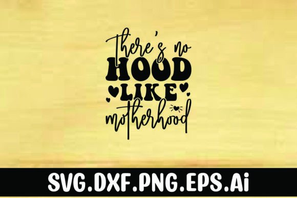 There's No Hood Like Motherhood Graphics