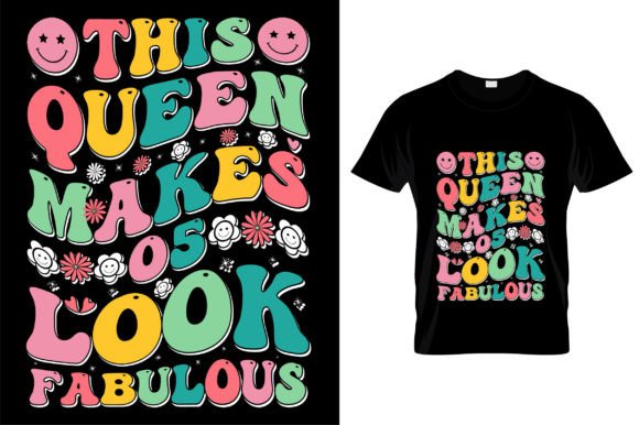 This Queen Makes 5 Look Fabulous Tshirt Graphics