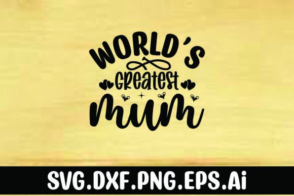 World’s Greatest Mum Graphics for T-Shirt Designs
